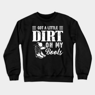 Got A Little Dirt On My Boots Funny Country Music Lover Crewneck Sweatshirt